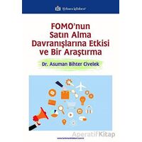 FOMOnun Satın Alma Davranışlarına Etkisi ve Bir Araştırma - Asuman Bihter Civelek - Türkmen Kitabevi