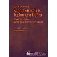 Kanaatkar Bolluk Toplumuna Doğru - Serge Latouche - İletişim Yayınevi