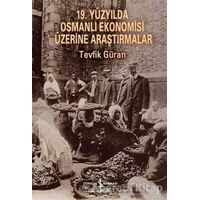 19. Yüzyılda Osmanlı Ekonomisi Üzerine Araştırmalar - Tevfik Güran - İş Bankası Kültür Yayınları