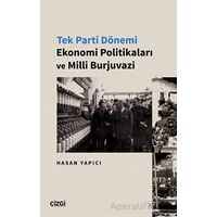 Tek Parti Dönemi Ekonomi Politikaları ve Milli Burjuvazi - Hasan Yapıcı - Çizgi Kitabevi Yayınları