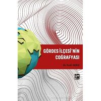 Gördes İlçesi’nin Coğrafyası - Ferdi Akbaş - Gazi Kitabevi