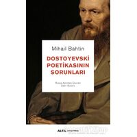 Dostoyevski Poetikasının Sorunları - Mihail Bahtin - Alfa Yayınları