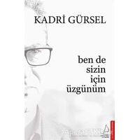 Ben de Sizin İçin Üzgünüm - Kadri Gürsel - Destek Yayınları