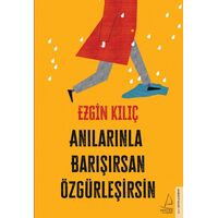 Anılarınla Barışırsan Özgürleşirsin - Ezgin Kılıç - Destek Yayınları