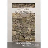 Bir Yoksul Sanat Anlatısı - Süleyman İrgin - Sokak Kitapları Yayınları