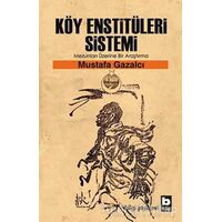 Köy Enstitüleri Sistemi Mezunları Üzerine Bir Araştırma - Mustafa Gazalcı - Bilgi Yayınevi