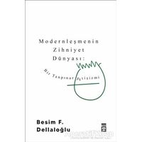 Modernleşmenin Zihniyet Dünyası: Bir Tanpınar Fetişizmi - Besim F. Dellaloğlu - Timaş Yayınları