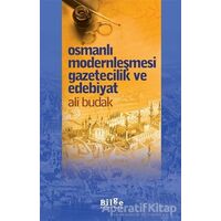 Osmanlı Modernleşmesi Gazetecilik ve Edebiyat - Ali Budak - Bilge Kültür Sanat