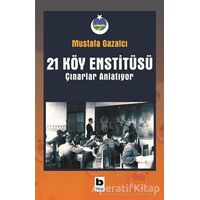 21 Köy Enstitüsü / Çınarlar Anlatıyor - Mustafa Gazalcı - Bilgi Yayınevi