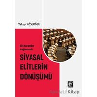 Elit Kuramları Bağlamında Siyasal Elitlerin Dönüşümü - Yakup Köseoğlu - Gazi Kitabevi