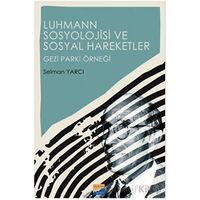 Luhmann Sosyolojisi ve Sosyal Hareketler - Gezi Parkı Örneği - Selman Yarcı - Siyasal Kitabevi