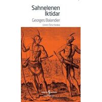 Sahnelenen İktidar - Georges Balandier - İş Bankası Kültür Yayınları