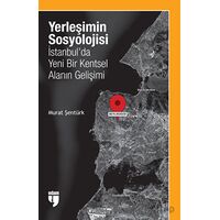 Yerleşimin Sosyolojisi: İstanbulda Yeni Bir Kentsel Alanın Gelişimi - Murat Şentürk - EDAM