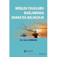 Meslek Folkloru Bağlamında Adanada Balıkçılık - Esra Tarhan - Karahan Kitabevi