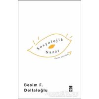 Sosyolojik Nazar - Besim F. Dellaloğlu - Timaş Yayınları