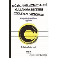 Müzik Akış Hizmetlerini Kullanma Niyetini Etkileyen Faktörler - Mustafa Serkan Soyak - Der Yayınları