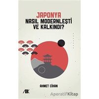 Japonya Nasıl Modernleşti ve Kalkındı? - Ahmet Cihan - Akademik Kitaplar