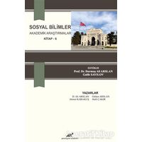 Sosyal Bilimler Akademik Araştırmalar (Kitap - 6) - Ahmet Karakuş - Paradigma Akademi Yayınları