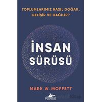 İnsan Sürüsü - Toplumlarımız Nasıl Doğar, Gelişir Ve Dağılır? - Mark W. Moffett - Pegasus Yayınları