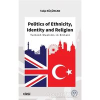 Politics of Ethnicity, Identity and Religion - Talip Küçükcan - Çizgi Kitabevi Yayınları