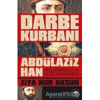 Darbe Kurbanı Abdülaziz Han - Ziya Nur Aksun - Ötüken Neşriyat