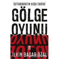 İstihbaratın Kısa Tarihi: Gölge Oyunu - İlkin Başar Özal - Timaş Yayınları