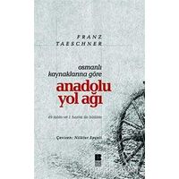 Osmanlı Kaynaklarına Göre Anadolu Yol Ağı - Franz Taeschner - Bilge Kültür Sanat