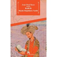 Babur Büyük Moğolların Tarihi - Jean Paul Roux - Dergah Yayınları
