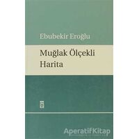 Muğlak Ölçekli Harita - Ebubekir Eroğlu - Timaş Yayınları