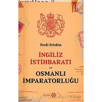 İngiliz İstihbaratı Ve Osmanlı İmparatorluğu - Ferdi Ertekin - Yeditepe Yayınevi
