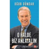 O Halde Biz Anlatalım - Uğur Dündar - Kırmızı Kedi Yayınevi