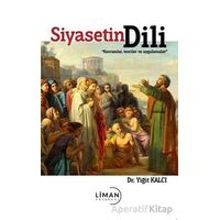 Siyasetin Dili - Kavramlar, Teoriler ve Uygulamalar - Yiğit Kalcı - Liman Yayınevi