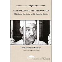 Seyyid Kutupu Yeniden Okumak - Zehra Betül Güney - Motto Yayınları