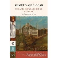 Osmanlı İmparatorluğu ve İslam (Ciltli) - Ahmet Yaşar Ocak - Alfa Yayınları