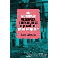 Bir Müslüman Mezhepler, Tarikatler ve Cemaatler’e Nasıl Bakmalı? - Kadir Gömbeyaz - Beyan Yayınları