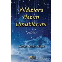 Yıldızlara Astım Umutlarımı - Hicran Tercan Aktürk - Ares Yayınları