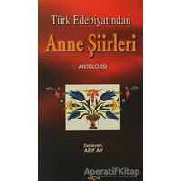 Türk Edebiyatından Anne Şiirleri - Arif Ay - Akçağ Yayınları