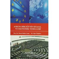 Avrupa Birliğinin Siyasal ve Ekonomik Temelleri - Uğur Özgöker - Arion Yayınevi
