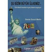 Şu Bizim Büyük Ülkemiz - Denis Durul Metin - Arion Yayınevi