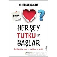 Her Şey Tutku ile Başlar 1. Kitap - Keith Abraham - Arıtan Yayınevi