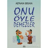 Onu Öyle Demezler - Adnan Ersan - Arkadaş Yayınları