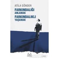 Farkındalığı Anlamak Farkındalıklı Yaşamak - Atila Gönder - Arkadaş Yayınları