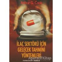 İlaç Sektörü İçin Gelecek Tahmini Yöntemler - Arthur G. Cook - MediaCat Kitapları