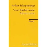 Yaşam Bilgeliği Üzerine Aforizmalar - Arthur Schopenhauer - Biblos Kitabevi