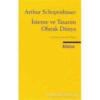 İsteme ve Tasarım Olarak Dünya - Arthur Schopenhauer - Biblos Kitabevi