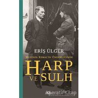 Harp ve Sulh: Mustafa Kemal’in Önderliğinde - Eriş Ülger - Asi Kitap