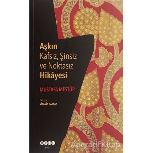 Aşkın Kafsız, Şinsiz ve Noktasız Hikayesi - Mustafa Mestur - Hece Yayınları