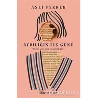 Ayrılığın İlk Günü - Aslı Perker - Epsilon Yayınevi