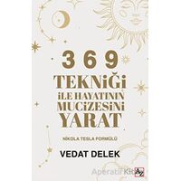 3 6 9 Tekniği ile Hayatının Mucizesini Yarat - Vedat Delek - Az Kitap