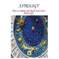 Astrology - How to Make and Read Your Own Horoscope - Sepharial - Platanus Publishing